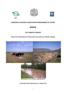 GEF LESOTHO’S NATIONAL ADAPTATION PROGRAMME OF ACTION (NAPA) ON CLIMATE CHANGE Under the United Nations Framework Convention on Climate Change