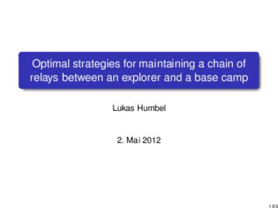 Optimal strategies for maintaining a chain of relays between an explorer and a base camp Lukas Humbel 2. Mai 2012