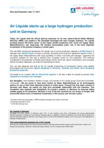 PRESS RELEASE Paris and Düsseldorf, April 17, 2015 Air Liquide starts up a large hydrogen production unit in Germany Today, Air Liquide held the official start-up ceremony for its new, state-of-the-art Steam Methane