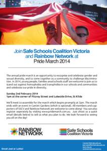 Join Safe Schools Coalition Victoria and Rainbow Network at Pride March 2014 The annual pride march is an opportunity to recognise and celebrate gender and sexual diversity, and to come together as a community to challen