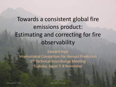 Towards a consistent global fire emissions product: Estimating and correcting for fire observability Edward Hyer International Consortium for Aerosol Prediction