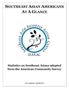 SOUTHEAST ASIAN AMERICANS AT A GLANCE Statistics on Southeast Asians adapted from the American Community Survey
