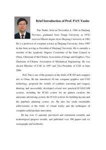 Brief Introduction of Prof. PAN Yunhe Pan Yunhe, born on November 4, 1946 in Zhejiang Province, graduated from Tongji University in 1970, received Master degree from Zhejiang University inHe is a professor of comp