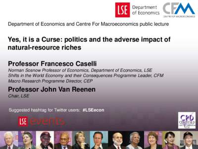 Department of Economics and Centre For Macroeconomics public lecture  Yes, it is a Curse: politics and the adverse impact of natural-resource riches Professor Francesco Caselli Norman Sosnow Professor of Economics, Depar
