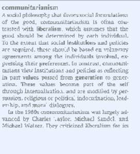communitarianism A social philosophy that favors social formulations of the good, communitarianism is often contrasted with liberalism, which assumes that the good should be determined by each individual. To the extent t