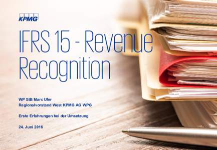 IFRS Forum  IFRS 15 - Revenue Recognition WP StB Marc Ufer Regionalvorstand West KPMG AG WPG