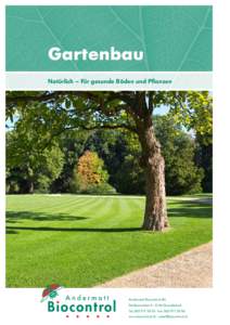 Gartenbau Natürlich – Für gesunde Böden und Pflanzen Andermatt Biocontrol AG Stahlermatten 6 · 6146 Grossdietwil Tel · Fax