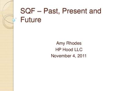 SQF – Past, Present and Future Amy Rhodes HP Hood LLC November 4, 2011