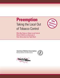 Preemption Taking the Local Out of Tobacco Control Why Big Tobacco Hates Local Control What It Will Do to Eliminate It How Advocates Can Fight Back
