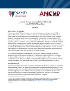 Low-risk, Primary Cesarean Births in Medicaid: NAMD/AMCHP Issue Brief July 2015 EXECUTIVE SUMMARY Across the country, Medicaid programs are implementing system wide payment and delivery reforms that reward quality care a