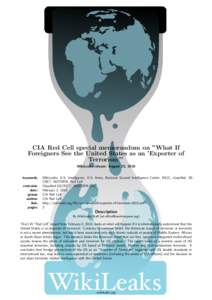 CIA Red Cell special memorandum on ”What If Foreigners See the United States as an ’Exporter of Terrorism’” WikiLeaks release: August 25, 2010 keywords: restraint: