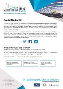 Social Media Kit The 23rd ITS World Congress will have a large social media presence that will allow attendees to engage in a more social and mobile experience before, during and after the World Congress. This Social Med
