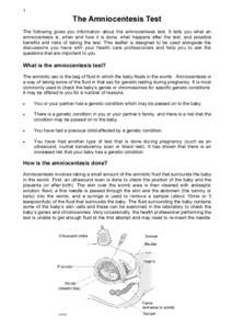 1  The Amniocentesis Test The following gives you information about the amniocentesis test. It tells you what an amniocentesis is, when and how it is done, what happens after the test, and possible