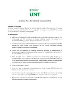 Assistant Dean for Scholarly Communication  SUMMARY OF POSITION Reporting to the UNT Dean of Libraries, the Assistant Dean for Scholarly Communication will oversee and coordinate various activities of the Libraries desig
