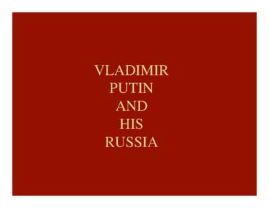 VLADIMIR� PUTIN� AND� HIS� RUSSIA