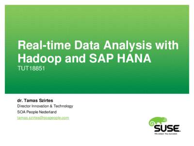Real-time Data Analysis with Hadoop and SAP HANA TUT18851 dr. Tamas Szirtes Director Innovation & Technology