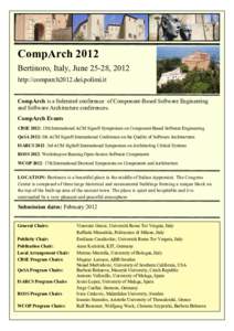 CompArch 2012 Bertinoro, Italy, June 25-28, 2012 http://comparch2012.dei.polimi.it CompArch is a federated conference of Component-Based Software Engineering and Software Architecture conferences. CompArch Events