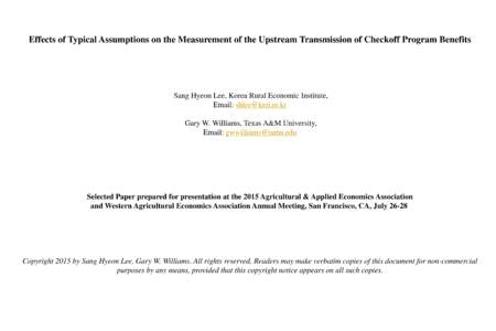 Effects of Typical Assumptions on the Measurement of the Upstream Transmission of Checkoff Program Benefits  Sang Hyeon Lee, Korea Rural Economic Institute, Email:  Gary W. Williams, Texas A&M University,