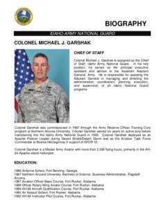 BIOGRAPHY IDAHO ARMY NATIONAL GUARD COLONEL MICHAEL J. GARSHAK CHIEF OF STAFF Colonel Michael J. Garshak is assigned as the Chief