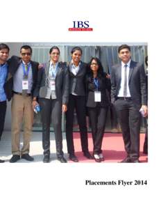 Placements Flyer 2014  INTRODUCTION The placement activity that any managment instutite undertakes is a reflection of the participation of the institute in building the careers of its students. To ensure this, IBS has s