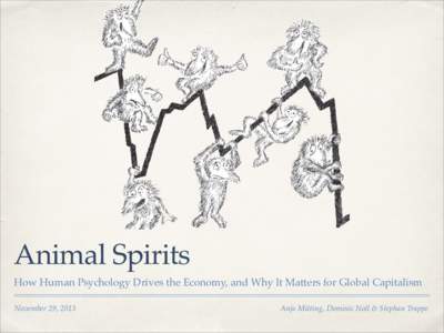 Animal Spirits How Human Psychology Drives the Economy, and Why It Matters for Global Capitalism November 29, 2013 Anja Müting, Dominic Noll & Stephan Trappe