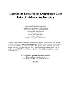 Ingredients Declared as Evaporated Cane Juice: Guidance for Industry Additional copies are available from: Office of Nutrition and Food Labeling Food Labeling and Standards Staff, HFS-820 Center for Food Safety and Appli