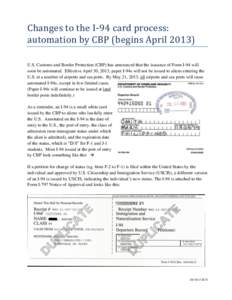 Changes to the I-94 card process: automation by CBP (begins AprilU.S. Customs and Border Protection (CBP) has announced that the issuance of Form I-94 will soon be automated. Effective April 30, 2013, paper I-94s 