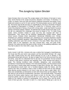 The Jungle by Upton Sinclair Upton Sinclairs title to his novel The Jungle relates to the themes of his book in many ways. Some themes to the Jungle are poverty, deception, and misery. To illustrate, in a jungle, its cha