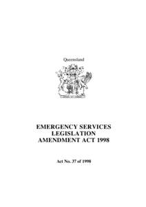 Queensland  EMERGENCY SERVICES LEGISLATION AMENDMENT ACT 1998