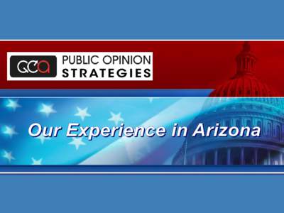 Public Opinion Strategies has kept pace with the high-growth, rapidly changing nature of Grand Canyon State. Our work in the State has been very diverse, ranging from our polling efforts on behalf of Senator John McCain