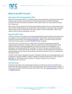 What Is the NFC Forum? About Near Field Communication (NFC) Near Field Communication (NFC) is a standards-based, short-range wireless connectivity technology that enables simple and safe two-way interactions between elec