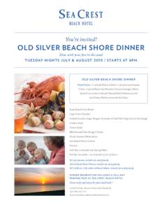 You’re invited!  OLD SILVER BEACH SHORE DINNER Dine with your feet in the sand T U E S DAY N I G H T S J U LY & A U G U S T | S TA R T S AT 6 P M