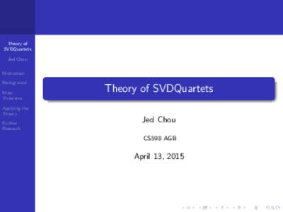 Theory of SVDQuartets Jed Chou Motivation Background Main