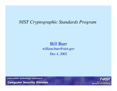 NIST Cryptographic Standards Program  Bill Burr [removed] Dec 4, 2002