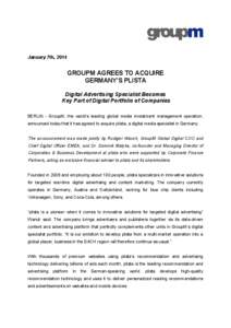 January 7th, 2014  GROUPM AGREES TO ACQUIRE GERMANY’S PLISTA Digital Advertising Specialist Becomes Key Part of Digital Portfolio of Companies