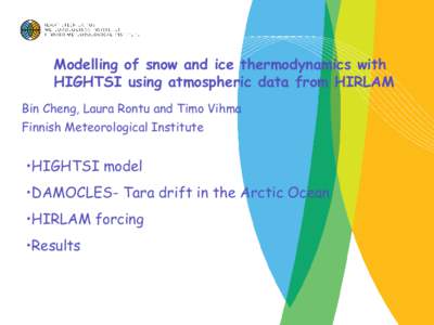 Modelling of snow and ice thermodynamics with HIGHTSI using atmospheric data from HIRLAM Bin Cheng, Laura Rontu and Timo Vihma Finnish Meteorological Institute  •HIGHTSI model