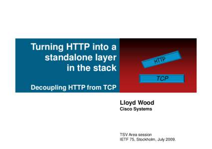 Turning HTTP into a standalone layer in the stack TCP  Decoupling HTTP from TCP