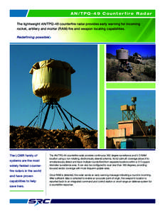 AN/TPQ-49 Counterfire Radar The lightweight AN/TPQ-49 counterfire radar provides early warning for incoming rocket, artillery and mortar (RAM) fire and weapon locating capabilities. ®  The LCMR family of