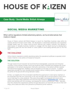 Case Study / Social Media: British Airways  SOCIAL MEDIA MARKETING When airline regulations limited advertising options, we found alternatives that made an impact. House of Kaizen worked with British Airways to launch it