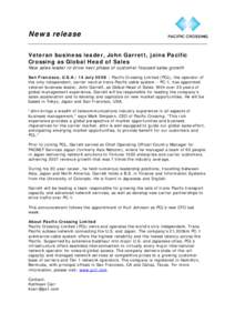 News release Veteran business leader, John Garrett, joins Pacific Crossing as Global Head of Sales New sales leader to drive next phase of customer focused sales growth San Francisco, U.S.A.: 14 July 2008 – Pacific Cro