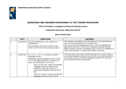 EUROPEAN AVIATION SAFETY AGENCY  QUESTIONS AND ANSWERS PERTAINING TO THE TENDER PROCEDURE Title of Procedure: Language training and testing services Publication Reference: EASA.2013.OP.07 Date: 