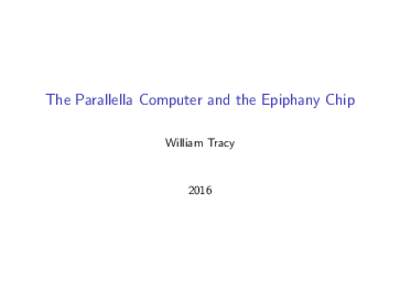 The Parallella Computer and the Epiphany Chip William Tracy 2016  Table of Contents