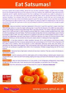 Eat	
  Satsumas! Its	
   fruit	
   is	
  sweet	
   and	
  usually	
  seedless,	
   about	
   the	
   size	
   of	
   other	
  mandarin	
   oranges,	
  smaller	
  than	
  an	
   orange.	
   One	
   of	