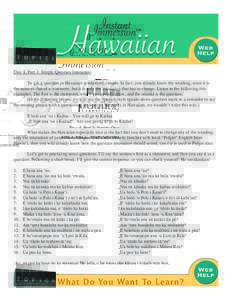 Disc 8, Part 3: Simple Question Intonation To ask a question in Hawaiian is relatively simple. In fact, you already know the wording, since it is the same as that of a statement, but it is only the intonation that has to