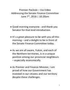 Premier Pasloski – Via Video Addressing the Senate Finance Committee June 7th, 2016 | 10:20am  Good morning everyone - and thank you Senator for that kind introduction.  It’s a great pleasure to be with you all