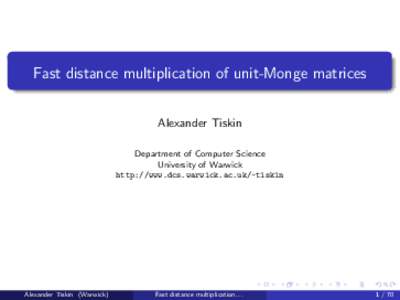 Fast distance multiplication of unit-Monge matrices Alexander Tiskin Department of Computer Science University of Warwick http://www.dcs.warwick.ac.uk/~tiskin
