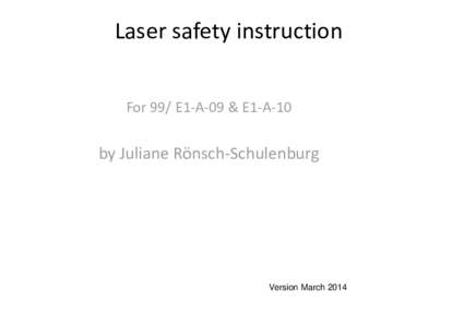 Laser safety instruction For 99/ E1-A-09 & E1-A-10 by Juliane Rönsch-Schulenburg  Version March 2014