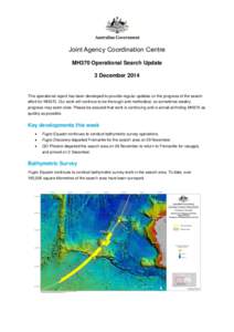Joint Agency Coordination Centre MH370 Operational Search Update 3 December 2014 This operational report has been developed to provide regular updates on the progress of the search effort for MH370. Our work will continu