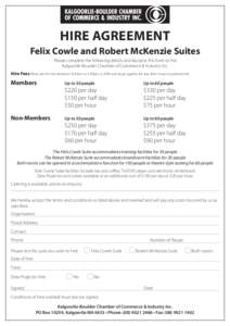 Hire Agreement Felix Cowle and Robert McKenzie Suites Please complete the following details and fax/post this form to the Kalgoorlie-Boulder Chamber of Commerce & Industry Inc. Hire Fees (Fees are for hire between 8.30am