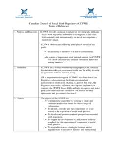 Canadian Council of Social Work Regulators (CCSWR) Terms of Reference 1. Purpose and Principles CCSWR provides a national structure for provincial and territorial social work regulatory authorities to act together as the